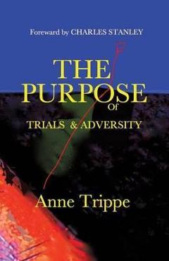 Coperta cărții 'The Purpose of Trials and Adversity - Anne Trippe'