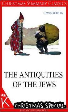 The Antiquities of the Jews [christmas summary classics] - Flavius Josephus