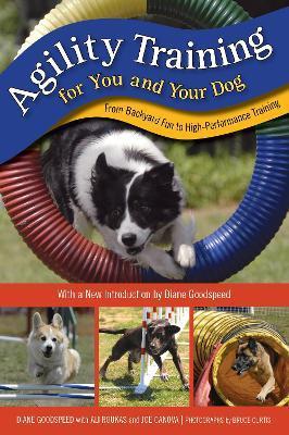 Agility Training for You and Your Dog: From Backyard Fun to High-Performance Training - Diane Goodspeed