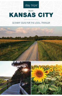 Day Trips(r) from Kansas City: Getaway Ideas for the Local Traveler - Diana Lambdin Meyer