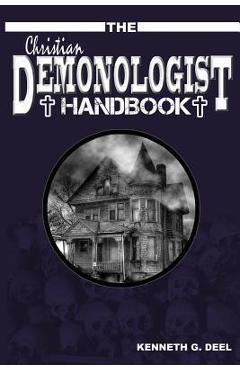 Coperta cărții 'The Christian Demonologist Handbook [Volume One]: Diagnosing and Solving Demonic Hauntings - Farah Rose Deel'