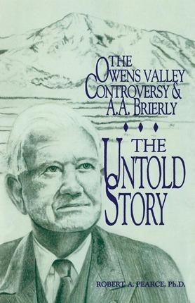 The Owens Valley Controversy and A. A. Brierly: The Untold Story - A. A. Brierly