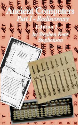 Coperta cărții 'Ancient Computers, Part I - Rediscovery, Edition 2 - Stephen Kent Stephenson'