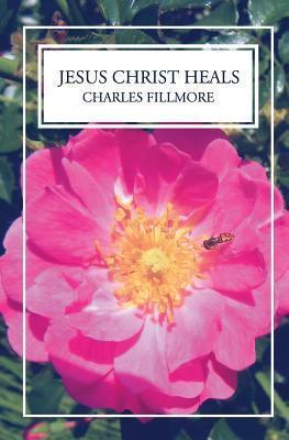 Jesus Christ Heals - Charles Fillmore