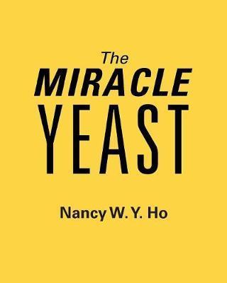 The Miracle Yeast - Nancy W. Y. Ho