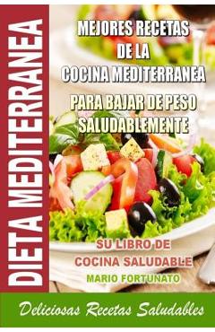 Poza produsului Dieta Mediterranea - Mejores Recetas de la Cocina Mediterranea Para Bajar de Peso Saludablemente: Su Libro de Cocina Saludable - Deliciosas Recetas Sa - Mario Fortunato