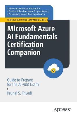Microsoft Azure AI Fundamentals Certification Companion: Guide to Prepare for the Ai-900 Exam - Krunal S. Trivedi