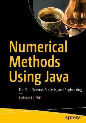 Numerical Methods Using Java: For Data Science, Analysis, and Engineering - Haksun Li Phd