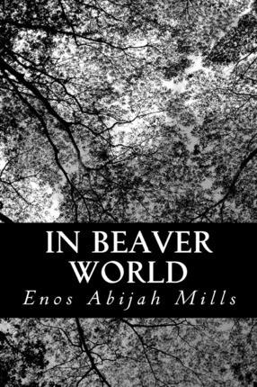 In Beaver World - Enos Abijah Mills