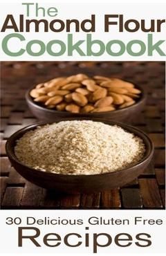 Coperta cărții 'The Almond Flour Cookbook: 30 Delicious and Gluten Free Recipes - Rashelle Johnson'