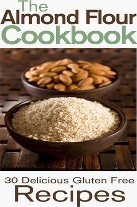 The Almond Flour Cookbook: 30 Delicious and Gluten Free Recipes - Rashelle Johnson