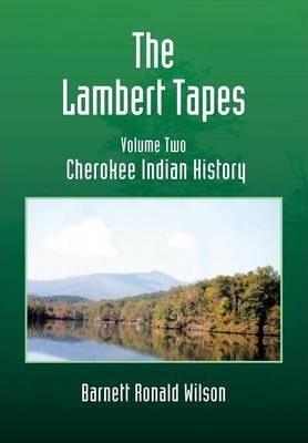 The Lambert Tapes - Volume Two: Cherokee Indian History - Barnett Ronald Wilson