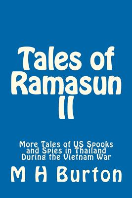 Tales of Ramasun II: More Tales of US Spooks and Spies in Thailand During the Vietnam War - M. H. Burton
