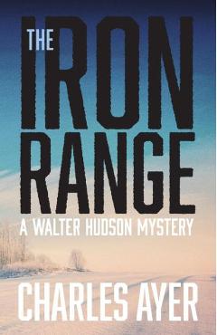 Coperta cărții 'The Iron Range: A Walter Hudson Mystery - Charles Ayer'