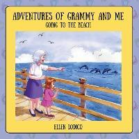 Adventures of Grammy and Me: Going to the Beach - Ellen Lodico