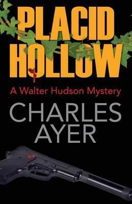 Placid Hollow: A Walter Hudson Mystery - Charles Ayer