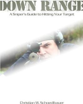 Down Range: A Sniper's Guide to Hitting Your Target - Llc Snipe Custom Arms