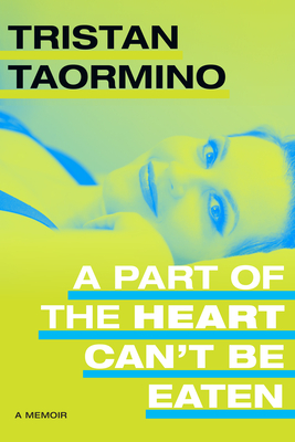A Part of the Heart Can't Be Eaten: A Memoir - Tristan Taormino