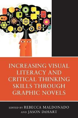Increasing Visual Literacy and Critical Thinking Skills through Graphic Novels - Rebecca Maldonado