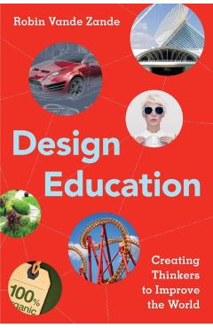 Coperta cărții 'Design Education: Creating Thinkers to Improve the World - Robin Vande Zande'