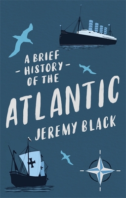 A Brief History of the Atlantic - Jeremy Black