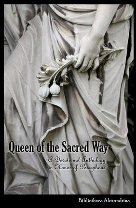 Queen of the Sacred Way: A Devotional Anthology In Honor of Persephone - Melitta Benu
