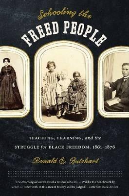 Coperta cărții 'Schooling the Freed People: Teaching, Learning, and the Struggle for Black Freedom, 1861-1876 - Ronald E. Butchart'