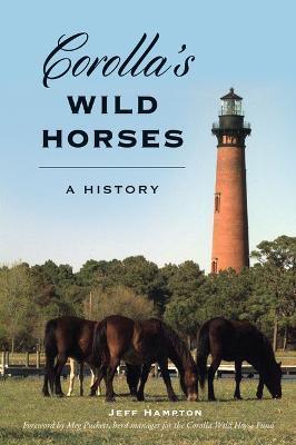 Corolla's Wild Horses: A History - Jeff Hampton