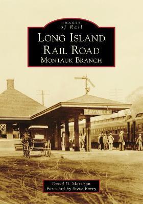 Long Island Rail Road: Montauk Branch - David D. Morrison