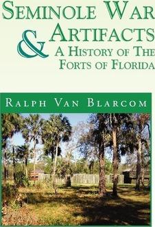 Seminole War Artifacts & a History of the Forts of Florida - Ralph Van Blarcom