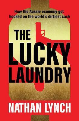 The Lucky Laundry: Longlisted for 2022 Walkley Award and 2022 Winner of Financial Crime Fighter Award - Nathan Lynch