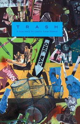 Trash: A True Story - Laurie Anne Hoover