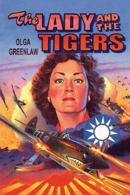 The Lady and the Tigers: The story of the remarkable woman who served with the Flying Tigers in Burma and China, 1941-1942 - Daniel Ford