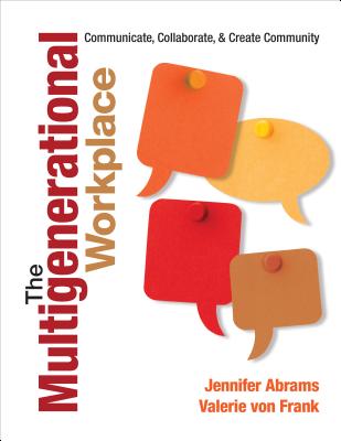The Multigenerational Workplace: Communicate, Collaborate, and Create Community - Jennifer B. Abrams