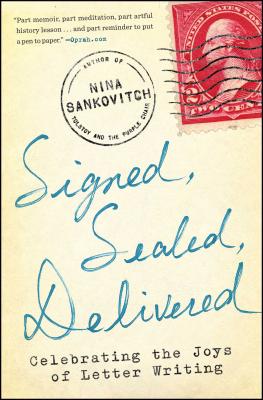 Signed, Sealed, Delivered: Celebrating the Joys of Letter Writing - Nina Sankovitch