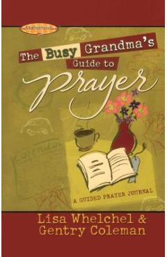 Coperta cărții 'The Busy Grandma's Guide to Prayer: A Guided Journal - Lisa Whelchel'