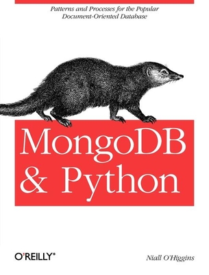 Mongodb and Python: Patterns and Processes for the Popular Document-Oriented Database - Niall O'higgins