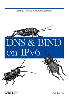Coperta cărții 'DNS and Bind on Ipv6: DNS for the Next-Generation Internet - Cricket Liu'