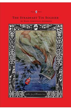 Poza produsului The Steadfast Tin Soldier - The Golden Age of Illustration Series - Hans Christian Andersen