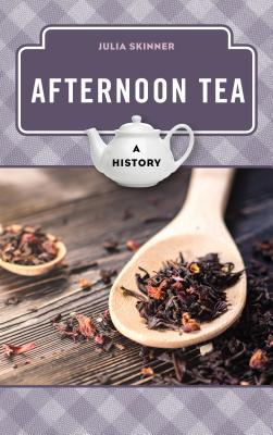 Afternoon Tea: A History - Julia Skinner
