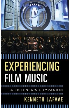 Coperta cărții 'Experiencing Film Music: A Listener's Companion - Kenneth Lafave'