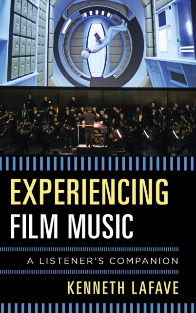 Experiencing Film Music: A Listener's Companion - Kenneth Lafave