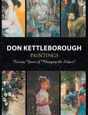 Don Kettleborough Paintings: Twenty Years of ''Changing the Subject'' - Don Kettleborough