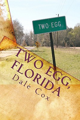 Two Egg, Florida: A Collection of Ghost Stories, Legends and Unusual Facts - Dale Cox