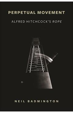 Poza produsului Perpetual Movement: Alfred Hitchcock's Rope - Neil Badmington