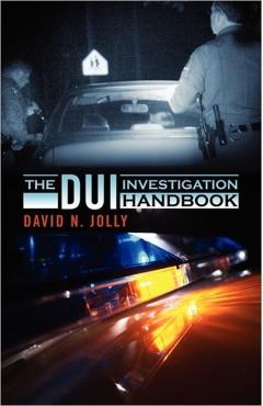 The DUI Investigation Handbook - David N. Jolly