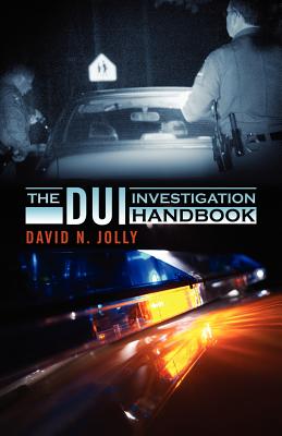 The DUI Investigation Handbook - David N. Jolly