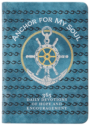Anchor for My Soul: 365 Daily Devotions of Hope and Encouragement - Broadstreet Publishing Group Llc