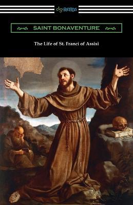 The Life of St. Francis of Assisi - Saint Bonaventure