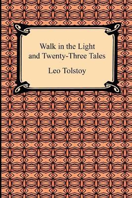 Walk in the Light and Twenty-Three Tales - Leo Tolstoy